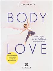 Body Love - Dein Körper ist der Schlüssel zur Selbstliebe - Das sinnliche Coaching mit über 80 Übungen