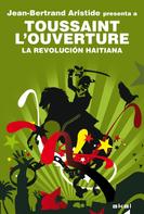 Jean-Bertrand Aristide: Toussaint L'Ouverture. La Revolución haitiana 