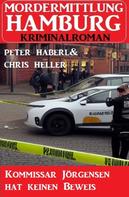 Peter Haberl: Kommissar Jörgensen hat keinen Beweis: Mordermittlung Hamburg Kriminalroman 