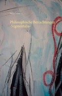 Pascal Debra: Philosophische Betrachtungen -Segmentalia- 