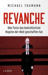 Revanche - Wie Putin das bedrohlichste Regime der Welt geschaffen hat