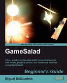 Miguel DeQuadros: GameSalad Beginner's Guide 