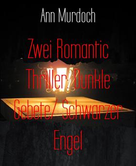 Zwei Romantic Thriller: Dunkle Gebete/ Schwarzer Engel