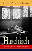 Oscar A. H. Schmitz: Haschisch: Phantastische Erzählungen 