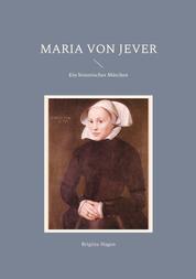 Maria von Jever - Ein historisches Märchen