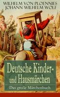 Johann Wilhelm Wolf: Deutsche Kinder- und Hausmärchen: Das große Märchenbuch 