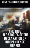 Charles Augustus Goodrich: The True Life Stories of the Declaration of Independence Signers 