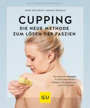 Cupping - Die neue Methode zum Lösen der Faszien - Das moderne Schröpfen bei Rückenproblemen, Müdigkeit, Kopfschmerzen und vielem mehr