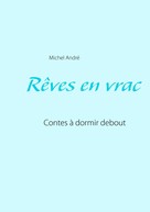 Michel André: Rêves en vrac 