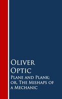 Oliver Optic: Plane and Plank; or, The Mishaps of a Mechanic 