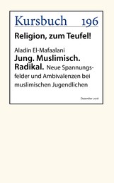 Jung. Muslimisch. Radikal. - Neue Spannungsfelder und Ambivalenzen bei muslimischen Jugendlichen