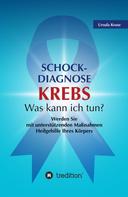 Ursula Kruse: Schock-Diagnose KREBS - Was kann ich tun? 