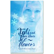 Tuli and her three ice flowers - A fairy tale about a girl who shares the same destiny as Cinderella