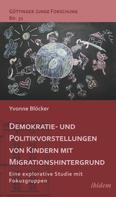 Yvonne Blöcker: Demokratie- und Politikvorstellungen von Kindern mit Migrationshintergrund 