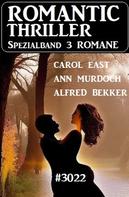 Alfred Bekker: Romantic Thriller Spezialband 3022 - 3 Romane 