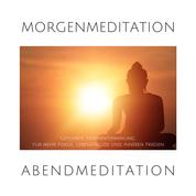 Morgenmeditation | Abendmeditation | Geführte Tiefenentspannung - Kraftvolle Anwendungen für mehr Fokus, Lebensfreude und inneren Frieden