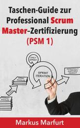 Taschen-Guide zur Professional Scrum Master–Zertifizierung - PSM 1