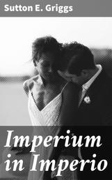 Imperium in Imperio - A Study of the Negro Race Problem. A Novel