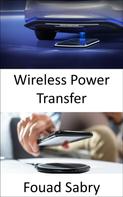 Fouad Sabry: Wireless Power Transfer 