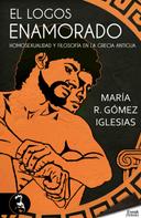 María R. Gómez Iglesias: El logos enamorado; homosexualidad y filosofía en la Grecia antigua 