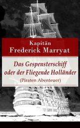 Das Gespensterschiff oder der Fliegende Holländer (Piraten Abenteuer) - Ein fesselnder Seeroman