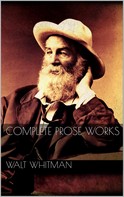 Walt Whitman: Complete Prose Works 