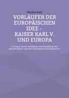 Markus Pohl: Vorläufer der europäischen Idee - Kaiser Karl V. und Europa 