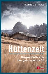 Hüttenzeit - Bergweisheiten für das gute Leben im Tal