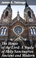 James E. Talmage: The House of the Lord: A Study of Holy Sanctuaries Ancient and Modern 
