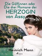 Heinrich Mann: Die Göttinnen oder Die drei Romane der Herzogin von Assy 