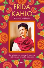 Frida Kahlo - La artista que convirtiÃ³ su obra en icono de la lucha femenina