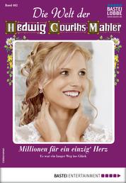 Die Welt der Hedwig Courths-Mahler 462 - Liebesroman - Millionen für ein einzig' Herz
