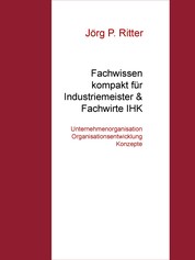 Unternehmensorganisation Organisationsentwicklung & Konzepte - Fachwissen für Industriemeister & Fachwirte IHK
