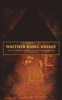 Walther Kabel: Walther Kabel-Krimis: Über 120 Kriminalromane & Detektivgeschichten in einem Buch 