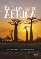 José Antonio Quesada Coves: El último rey de África 