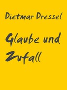 Dietmar Dressel: Glaube und Zufall 