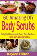 Kaylee Hilton: 60 Amazing DIY Body Scrubs 