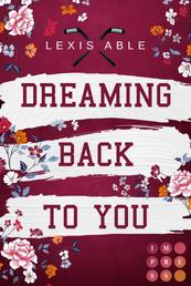 Dreaming Back to You (»Back to You«-Reihe 3) - Mitreißende Sports Romance über eine Liebe, die sich über alle Regeln hinwegsetzt