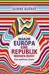 Warum Europa eine Republik werden muss! - Eine politische Utopie