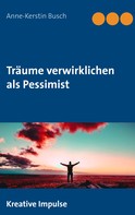 Anne-Kerstin Busch: Träume verwirklichen als Pessimist 