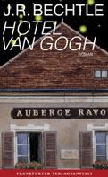 J.R. Bechtle: Hotel van Gogh ★★★★