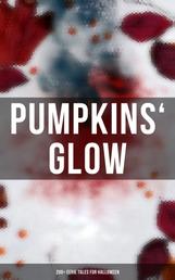 Pumpkins' Glow: 200+ Eerie Tales for Halloween - Horror Classics, Mysterious Cases, Gothic Novels, Monster Tales & Supernatural Stories