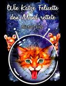 Michael Vogl: Wie Katze Felicette den Mond rettete 