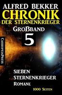 Alfred Bekker: Großband 5 – Chronik der Sternenkrieger: Sieben Sternenkrieger-Romane 