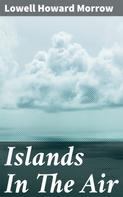 Lowell Howard Morrow: Islands In The Air 