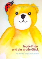 Brigitte Anna Lina Wacker: Teddy Frido und das große Glück 