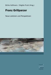 Franz Grillparzer - Neue Lektüren und Perspektiven