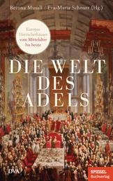 Die Welt des Adels - Europas Herrscherhäuser vom Mittelalter bis heute - Ein SPIEGEL-Buch