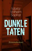 Moritz Wilhelm Sophar: Dunkle Taten (Kriminalroman) 