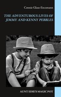 Connie Glass-Enczmann: The Adventurous Lives of Jimmy and Kenny Pebbles 